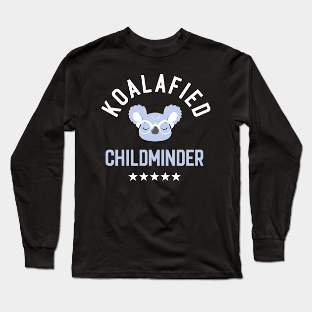 Koalafied Childminder - Funny Gift Idea for Childminders Long Sleeve T-Shirt by BetterManufaktur